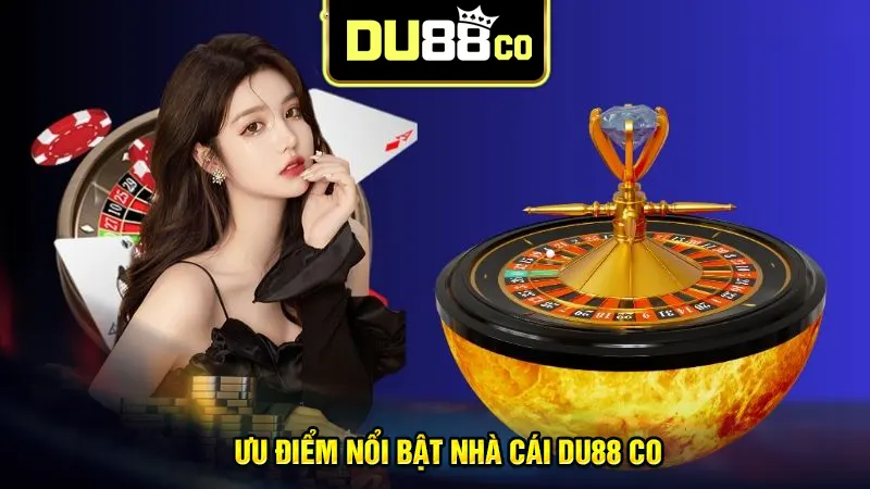 Giới thiệu DU88 về ưu điểm đặc biệt nổi bật không thể bỏ qua